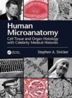 Human Microanatomy : Cell Tissue and Organ Histology with Celebrity Medical Histories - Book