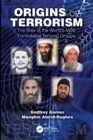 Origins of Terrorism : The Rise of the World’s Most Formidable Terrorist Groups - Book
