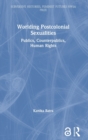 Worlding Postcolonial Sexualities : Publics, Counterpublics, Human Rights - Book