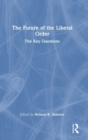 The Future of the Liberal Order : The Key Questions - Book