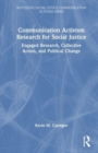 Communication Activism Research for Social Justice : Engaged Research, Collective Action, and Political Change - Book