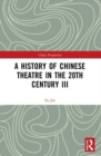 A History of Chinese Theatre in the 20th Century III - Book