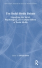 The Social Media Debate : Unpacking the Social, Psychological, and Cultural Effects of Social Media - Book