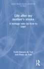 Life After My Mother’s Stroke : A Teenage Take on How to Cope - Book