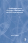 Cultivating Critical Language Awareness in the Writing Classroom - Book