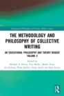 The Methodology and Philosophy of Collective Writing : An Educational Philosophy and Theory Reader Volume X - Book