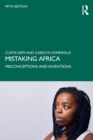 Mistaking Africa : Misconceptions and Inventions - Book
