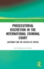 Prosecutorial Discretion in the International Criminal Court : Legitimacy and the Politics of Justice - Book