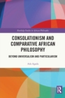 Consolationism and Comparative African Philosophy : Beyond Universalism and Particularism - Book