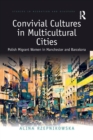 Convivial Cultures in Multicultural Cities : Polish Migrant Women in Manchester and Barcelona - Book