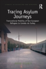 Tracing Asylum Journeys : Transnational Mobility of Non-European Refugees to Canada via Turkey - Book