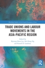 Trade Unions and Labour Movements in the Asia-Pacific Region - Book