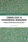 Common Sense in Environmental Management : Thinking Through English Land and Water - Book