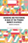 Branding and Positioning in Base of the Pyramid Markets in Africa : Innovative Approaches - Book