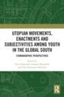 Utopian Movements, Enactments and Subjectivities among Youth in the Global South : Ethnographic Perspectives - Book