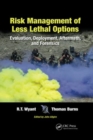 Risk Management of Less Lethal Options : Evaluation, Deployment, Aftermath, and Forensics - Book
