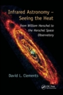 Infrared Astronomy - Seeing the Heat : from William Herschel to the Herschel Space Observatory - Book