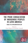The Prior Consultation of Indigenous Peoples in Latin America : Inside the Implementation Gap - Book