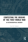 Contesting the Origins of the First World War : An Historiographical Argument - Book