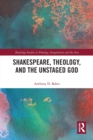 Shakespeare, Theology, and the Unstaged God - Book