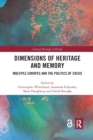 Dimensions of Heritage and Memory : Multiple Europes and the Politics of Crisis - Book