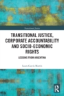 Transitional Justice, Corporate Accountability and Socio-Economic Rights : Lessons from Argentina - Book