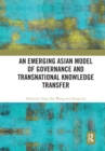 An Emerging Asian Model of Governance and Transnational Knowledge Transfer - Book