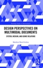 Design Perspectives on Multimodal Documents : System, Medium, and Genre Relations - Book