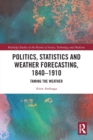 Politics, Statistics and Weather Forecasting, 1840-1910 : Taming the Weather - Book