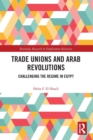 Trade Unions and Arab Revolutions : Challenging the Regime in Egypt - Book