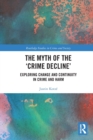 The Myth of the ‘Crime Decline’ : Exploring Change and Continuity in Crime and Harm - Book