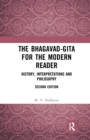 The Bhagavad-Gita for the Modern Reader : History, Interpretations and Philosophy - Book