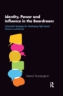 Identity, Power and Influence in the Boardroom : Actionable Strategies for Developing High Impact Directors and Boards - Book