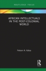 African Intellectuals in the Post-colonial World - Book