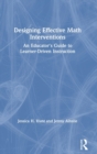 Designing Effective Math Interventions : An Educator's Guide to Learner-Driven Instruction - Book