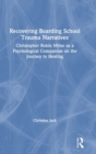 Recovering Boarding School Trauma Narratives : Christopher Robin Milne as a Psychological Companion on the Journey to Healing - Book