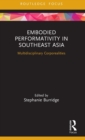 Embodied Performativity in Southeast Asia : Multidisciplinary Corporealities - Book
