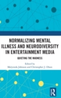 Normalizing Mental Illness and Neurodiversity in Entertainment Media : Quieting the Madness - Book