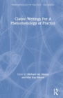 Classic Writings For A Phenomenology of Practice - Book