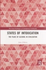 States of Intoxication : The Place of Alcohol in Civilisation - Book