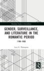 Gender, Surveillance, and Literature in the Romantic Period : 1780–1830 - Book
