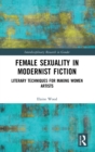 Female Sexuality in Modernist Fiction : Literary Techniques for Making Women Artists - Book