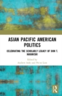 Asian Pacific American Politics : Celebrating the Scholarly Legacy of Don T. Nakanishi - Book