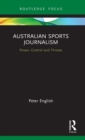 Australian Sports Journalism : Power, Control and Threats - Book