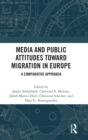 Media and Public Attitudes Toward Migration in Europe : A Comparative Approach - Book