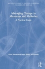Managing Change in Museums and Galleries : A Practical Guide - Book