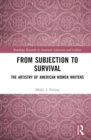 From Subjection to Survival : The Artistry of American Women Writers - Book