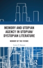 Memory and Utopian Agency in Utopian/Dystopian Literature : Memory of the Future - Book