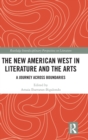 The New American West in Literature and the Arts : A Journey Across Boundaries - Book
