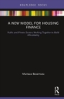 A New Model for Housing Finance : Public and Private Sectors Working Together to Build Affordability - Book